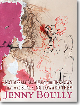 Jenny Boully's not merely because of the unknown that was stalking toward them -- paperback edition