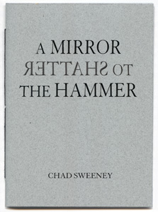 CHAD SWEENEY'S A MIRROR TO SHATTER THE HAMMER Tarpaulin Sky Press